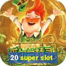 20 super slot