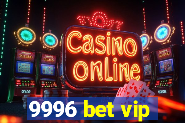 9996 bet vip