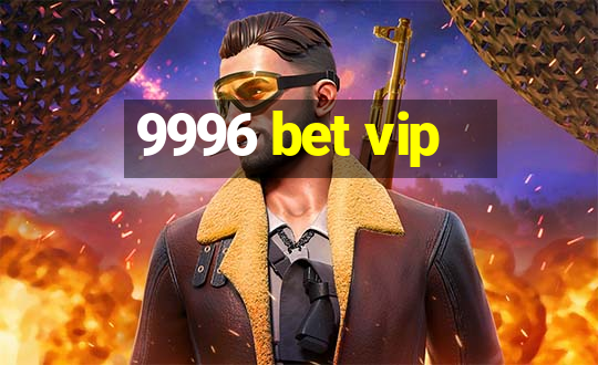 9996 bet vip