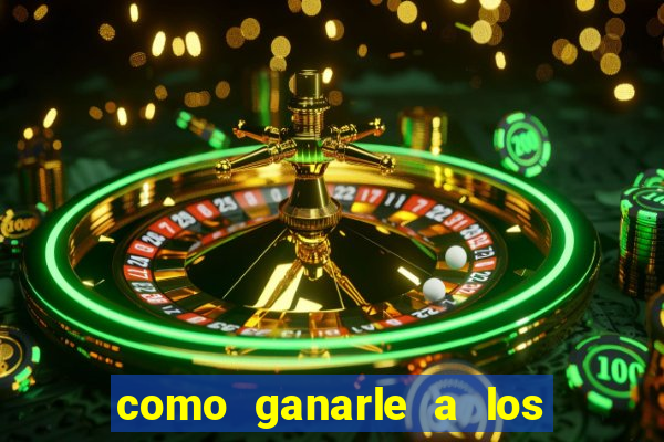 como ganarle a los casinos online