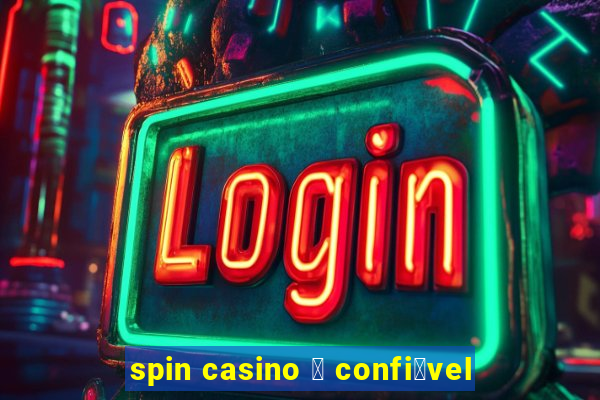 spin casino 茅 confi谩vel