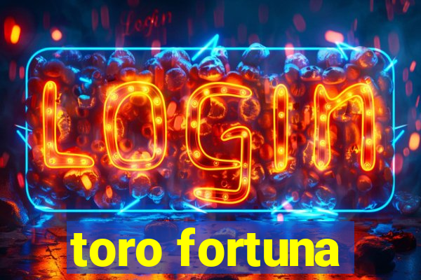 toro fortuna