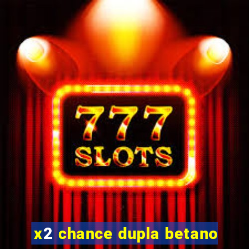 x2 chance dupla betano