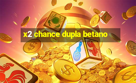 x2 chance dupla betano