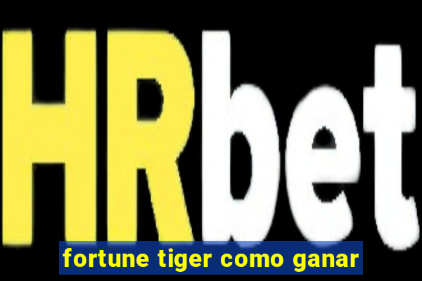 fortune tiger como ganar