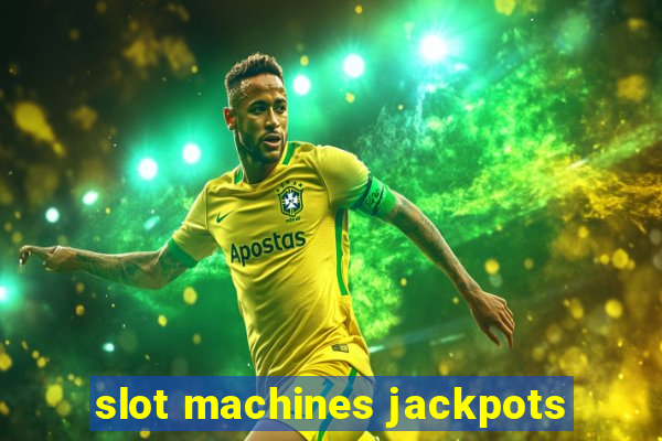 slot machines jackpots