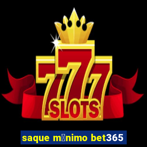 saque m铆nimo bet365