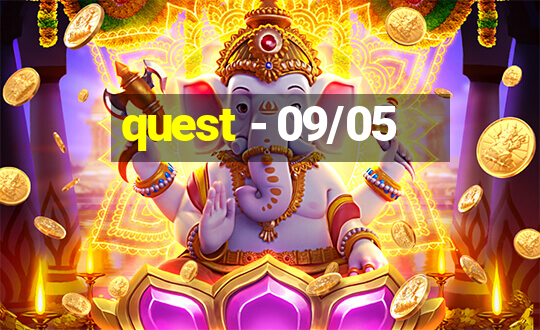 quest - 09/05