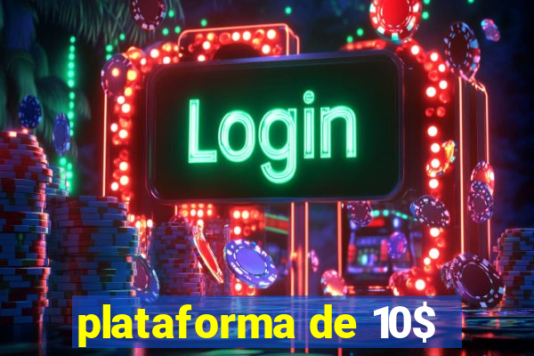 plataforma de 10$