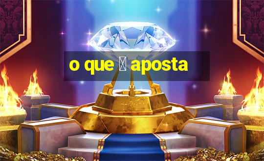 o que 茅 aposta