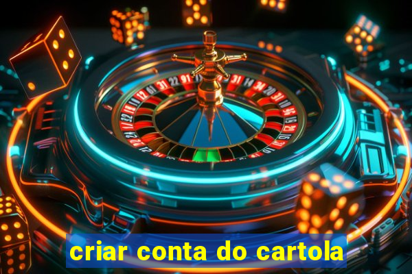 criar conta do cartola