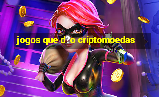 jogos que d?o criptomoedas