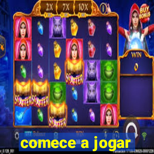 comece a jogar