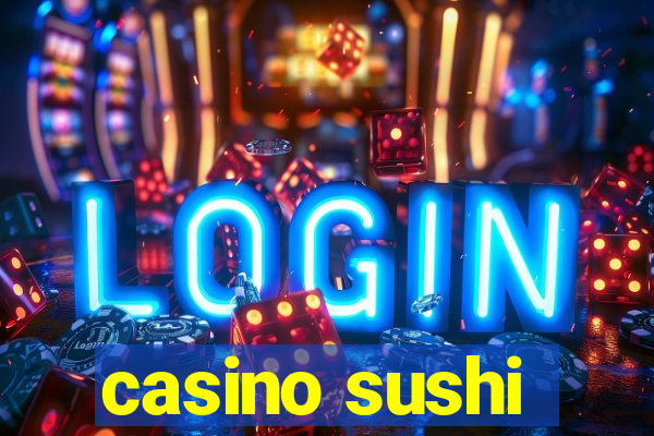 casino sushi