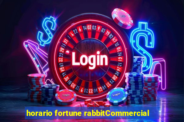 horario fortune rabbitCommercial