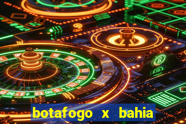 botafogo x bahia ao vivo