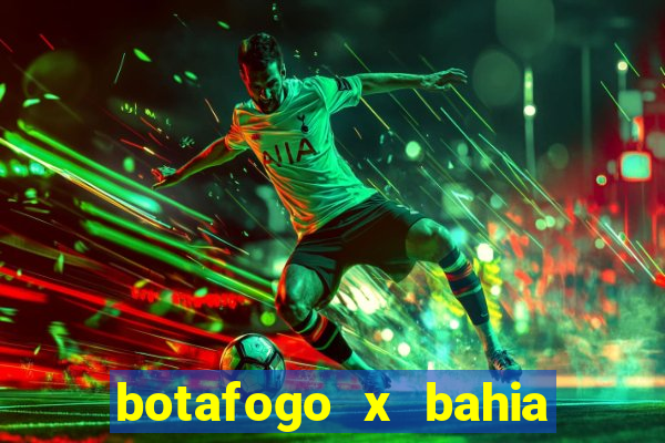 botafogo x bahia ao vivo