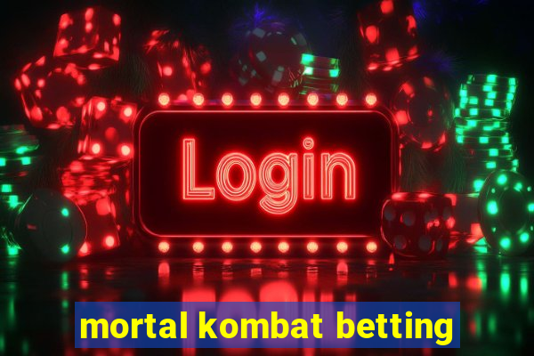 mortal kombat betting