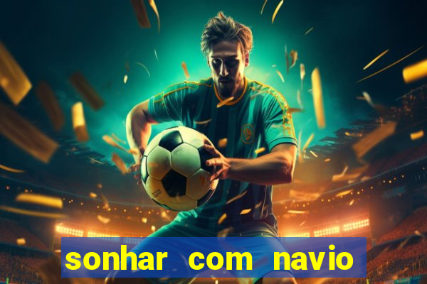 sonhar com navio jogo do bicho