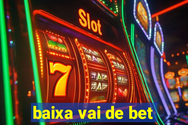 baixa vai de bet