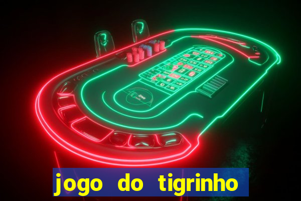 jogo do tigrinho oficial app