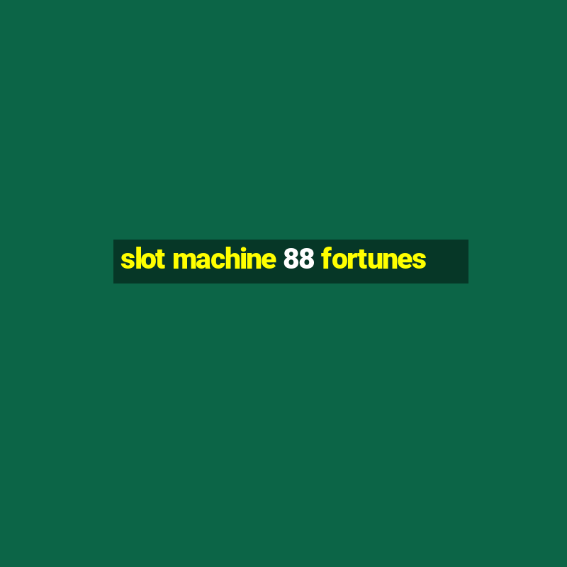 slot machine 88 fortunes