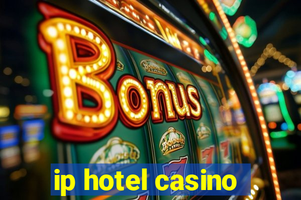 ip hotel casino