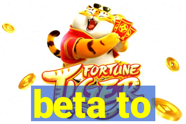 beta to