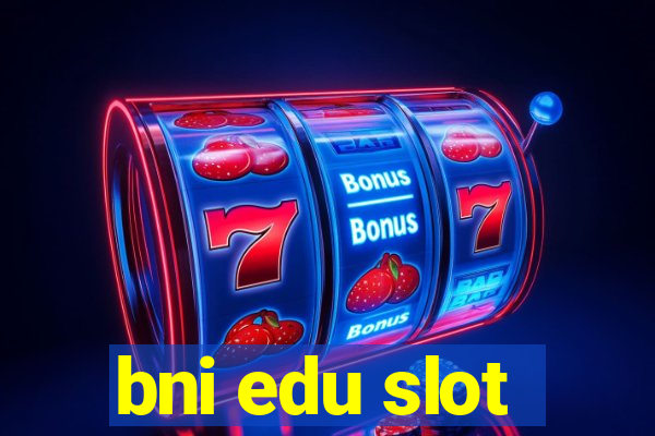 bni edu slot