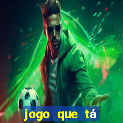 jogo que tá ganhando dinheiro