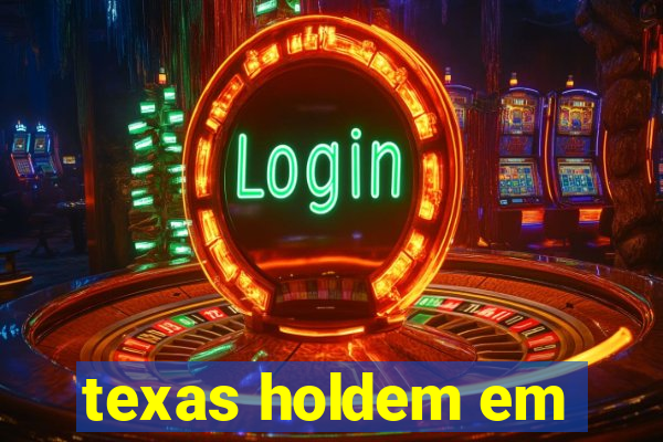 texas holdem em