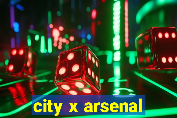 city x arsenal