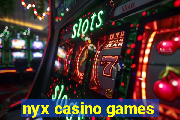 nyx casino games