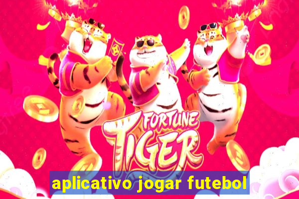 aplicativo jogar futebol