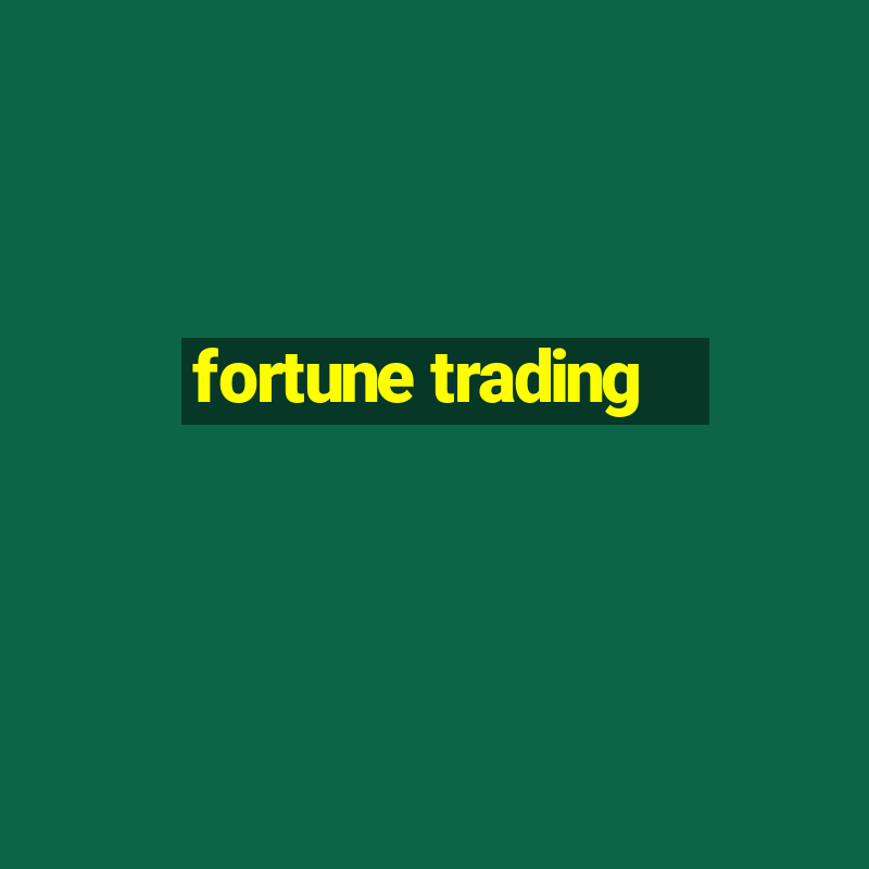 fortune trading