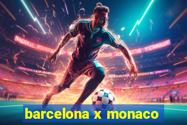 barcelona x monaco