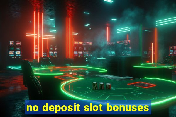 no deposit slot bonuses