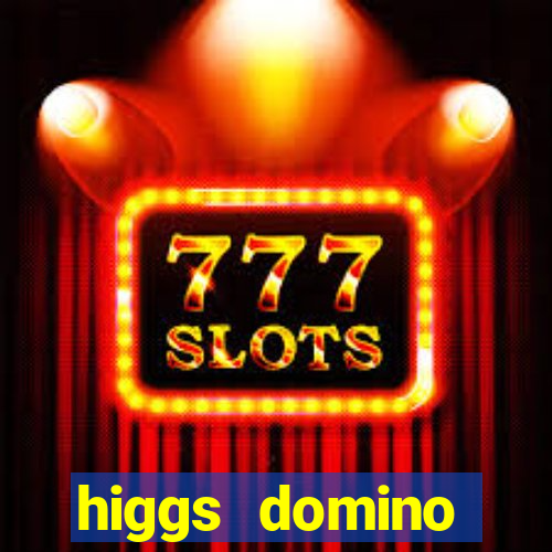 higgs domino bangsawan terbaru