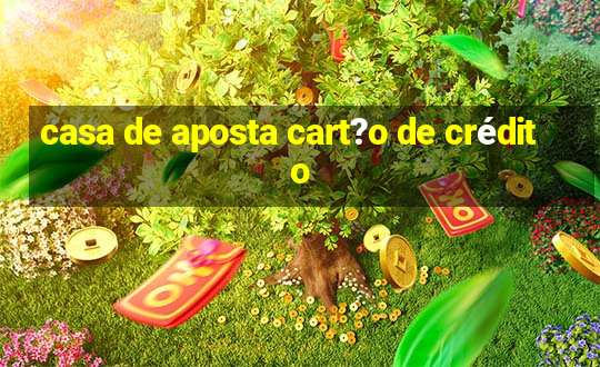 casa de aposta cart?o de crédito