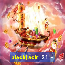 blackjack 21 - casino vegas