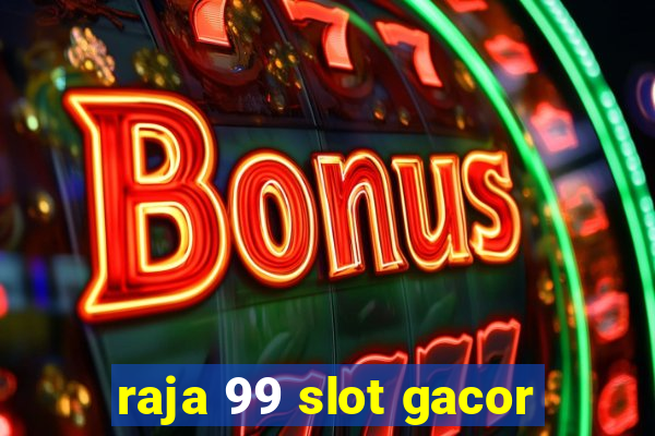 raja 99 slot gacor