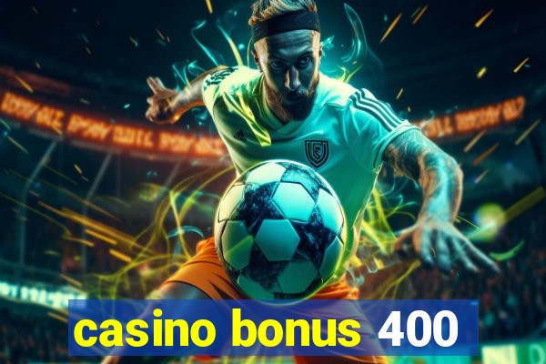 casino bonus 400