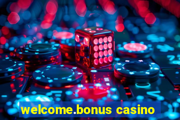 welcome.bonus casino