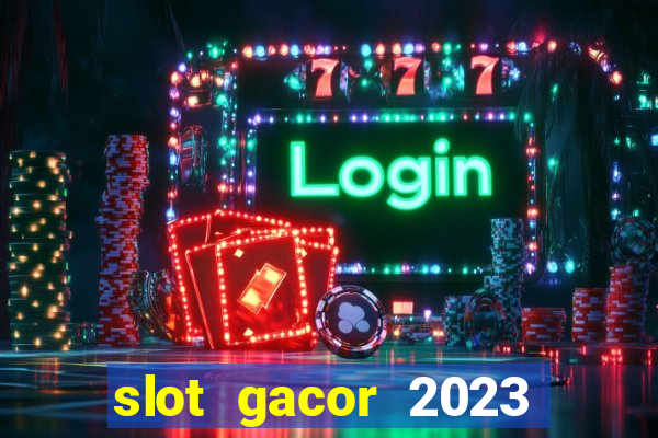 slot gacor 2023 hari ini