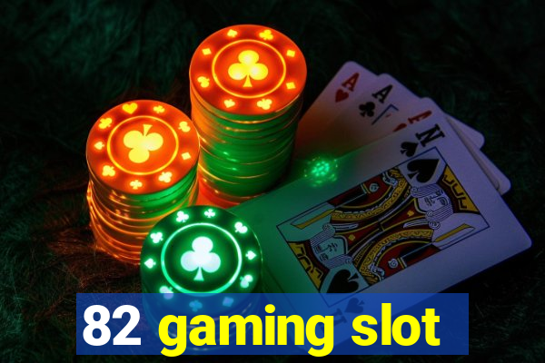 82 gaming slot