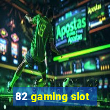 82 gaming slot