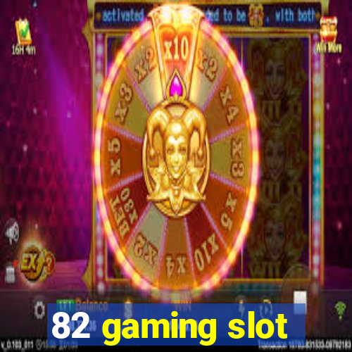 82 gaming slot