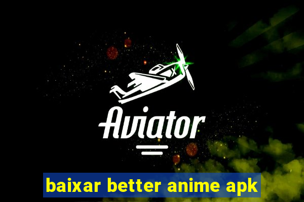 baixar better anime apk