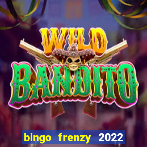 bingo frenzy 2022 free tickets