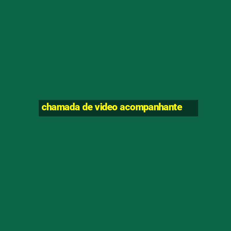 chamada de video acompanhante